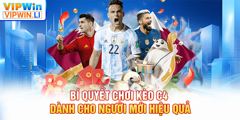 Bí quyết chơi kèo C4 dành cho người mới hiệu quả