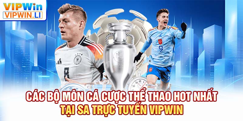 Các bộ môn cá cược thể thao HOT nhất tại SA trực tuyến VIPWIN