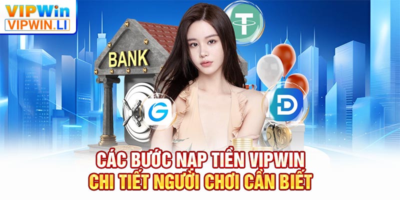 Các bước nạp tiền VIPWIN chi tiết người chơi cần biết