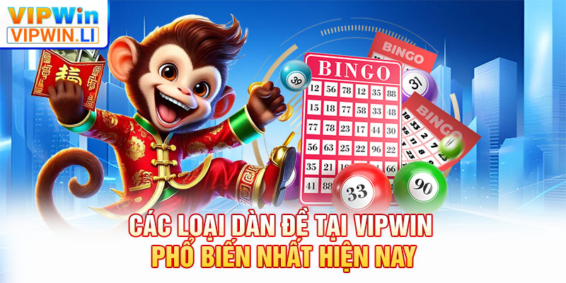 Các loại dàn đề tại VIPWIN phổ biến nhất hiện nay