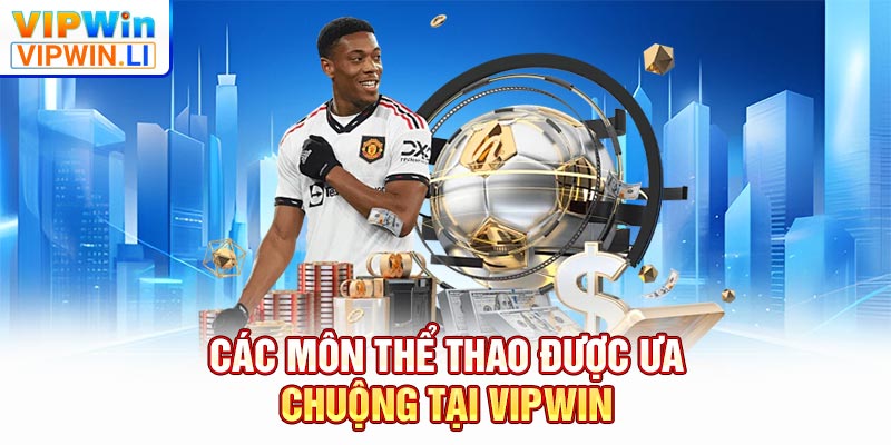 Các môn thể thao được ưa chuộng tại VIPWIN