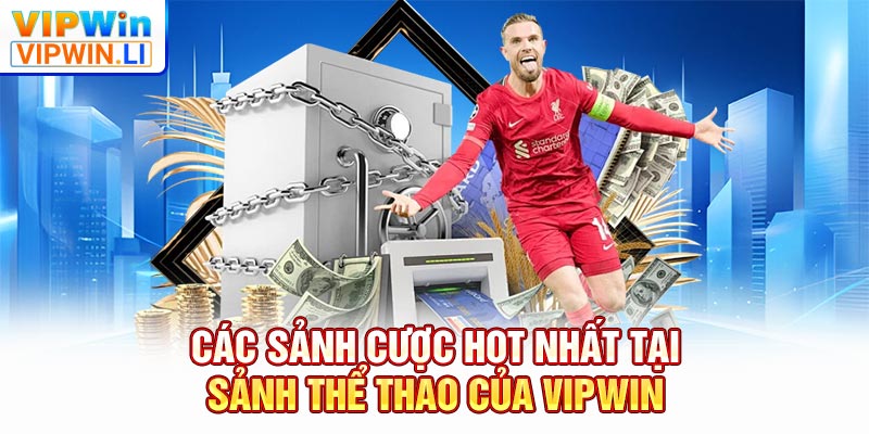 Các sảnh cược hot nhất tại sảnh thể thao của VIPWIN