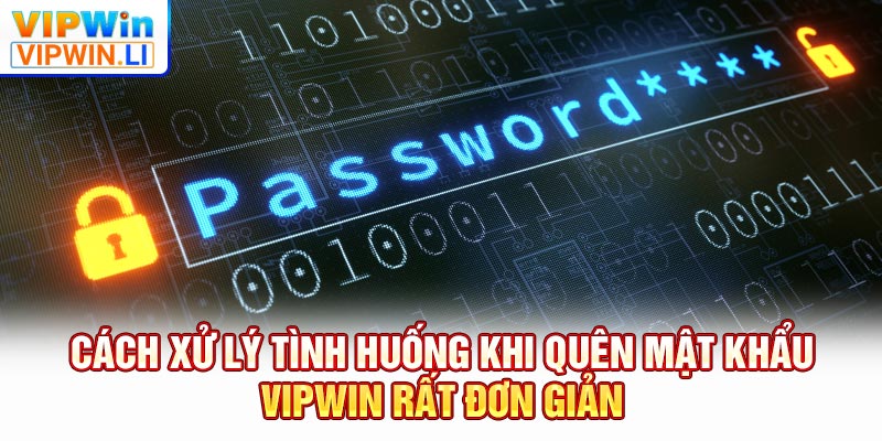 Cách xử lý tình huống khi quên mật khẩu VIPWIN rất đơn giản