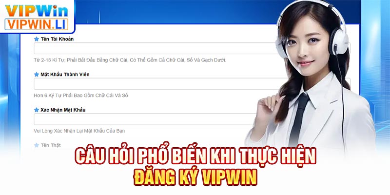 Câu hỏi phổ biến khi thực hiện đăng ký VIPWIN