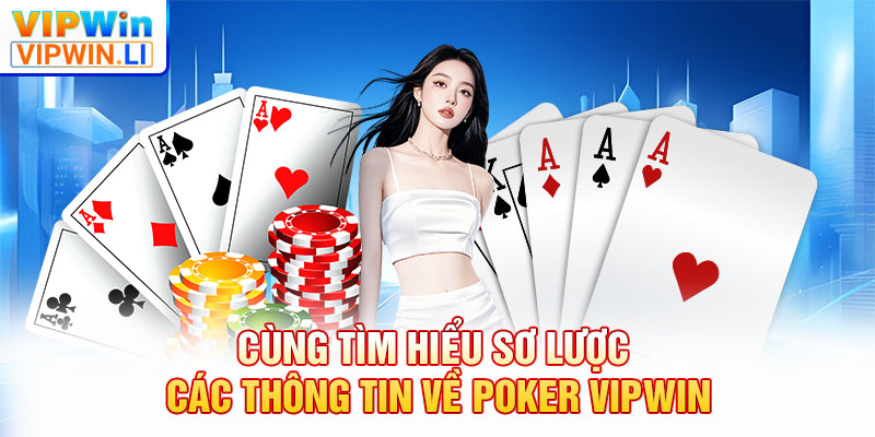 Cùng tìm hiểu sơ lược các thông tin về Poker VIPWIN