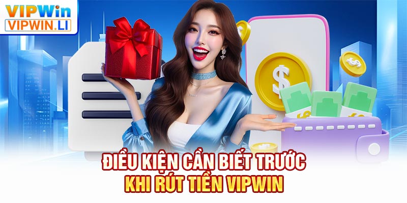 Điều kiện cần biết trước khi rút tiền VIPWIN