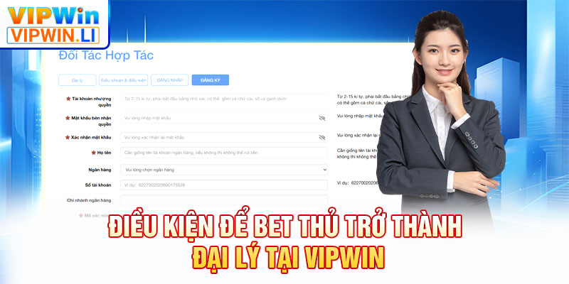 Điều kiện để bet thủ trở thành đại lý tại VIPWIN