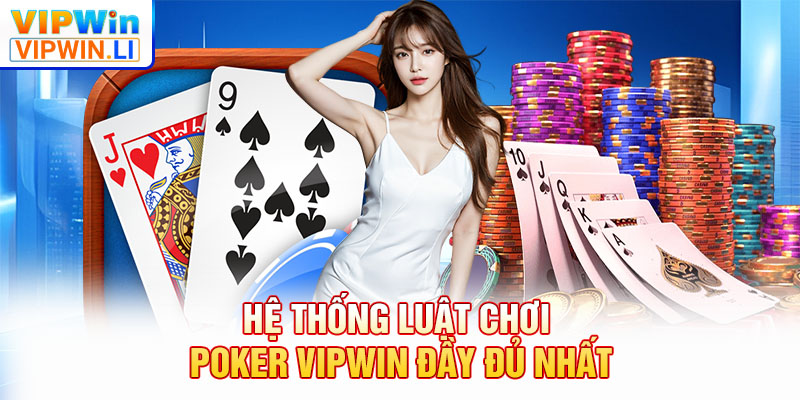 Hệ thống luật chơi poker VIPWIN đầy đủ nhất