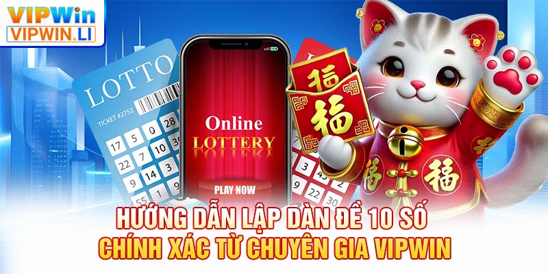 Hướng dẫn lập dàn đề 10 số chính xác từ chuyên gia VIPWIN