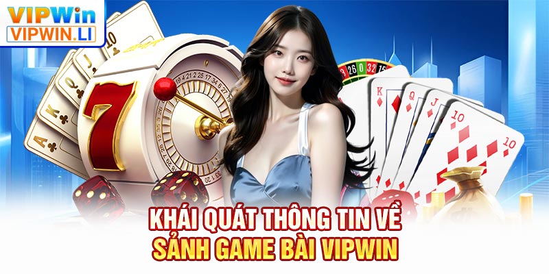 Khái quát thông tin về sảnh game bài VIPWIN