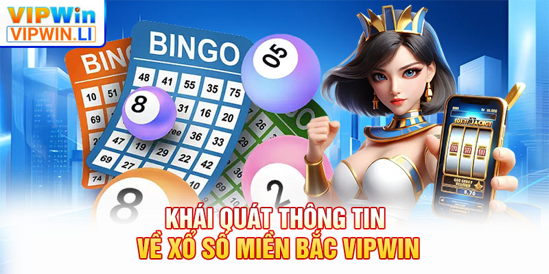 Khái quát thông tin về xổ số miền Bắc VIPWIN