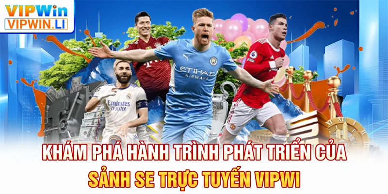 Khám phá hành trình phát triển của sảnh SE trực tuyến VIPWIN