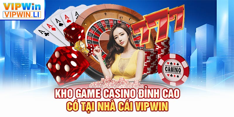 Kho game casino đỉnh cao có tại nhà cái VIPWIN