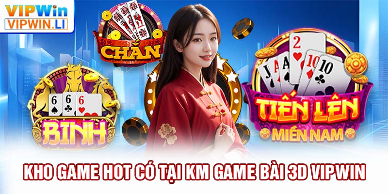 Kho game hot có tại KM game bài 3D VIPWIN