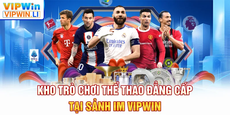 Kho trò chơi thể thao đẳng cấp tại sảnh IM VIPWIN