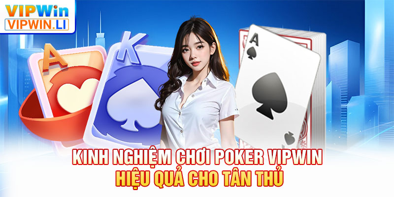 Kinh nghiệm chơi poker VIPWIN hiệu quả cho tân thủ
