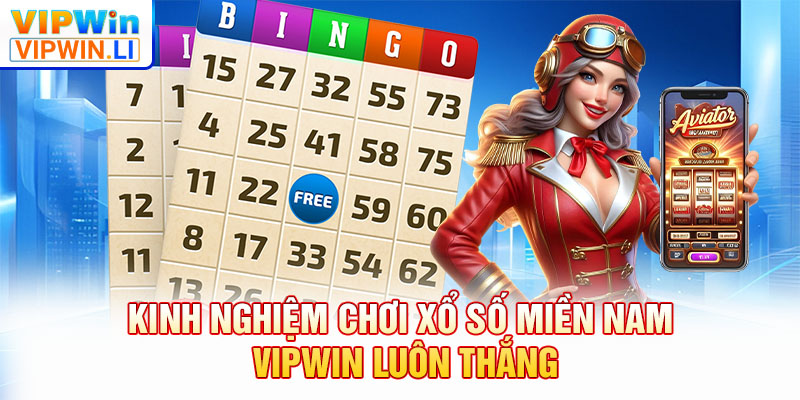 Kinh nghiệm chơi Xổ Số Miền Nam VIPWIN luôn thắng