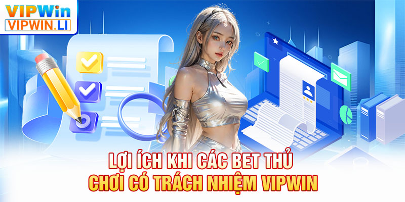 Lợi ích khi các bet thủ chơi có trách nhiệm VIPWIN