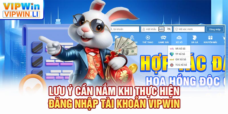 Lưu ý cần nắm khi thực hiện đăng nhập tài khoản VIPWIN