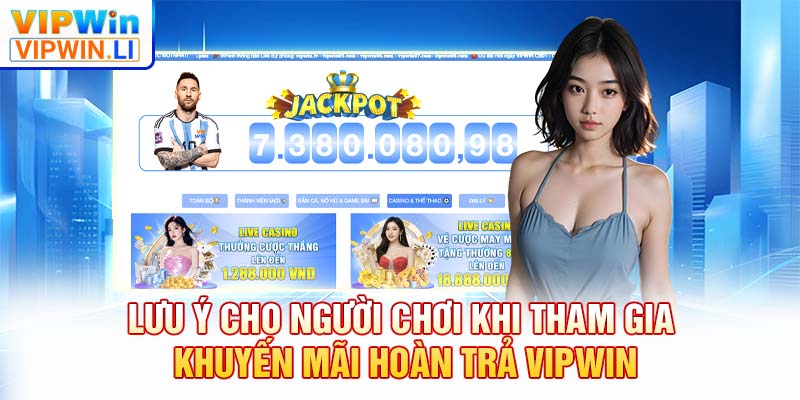 Lưu ý cho người chơi khi tham gia khuyến mãi hoàn trả VIPWIN