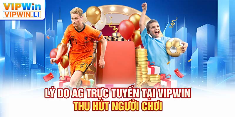Lý do AG trực tuyến tại VIPWIN thu hút người chơi