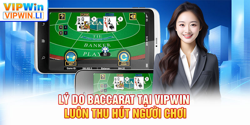Lý do Baccarat tại VIPWIN luôn thu hút người chơi