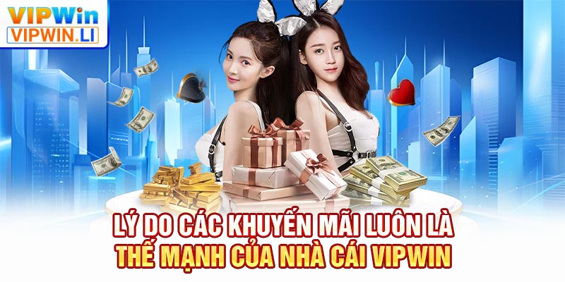 Lý do các khuyến mãi luôn là thế mạnh của nhà cái VIPWIN
