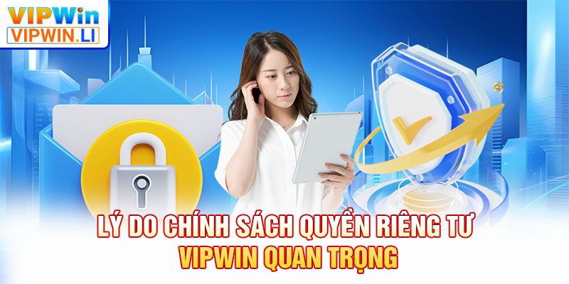 Lý do chính sách quyền riêng tư VIPWIN quan trọng