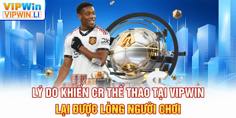 Lý do khiến CR thể thao tại VIPWIN lại được lòng người chơi