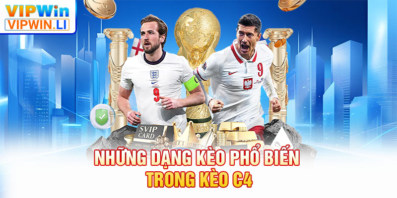 Những dạng kèo phổ biến trong kèo C4