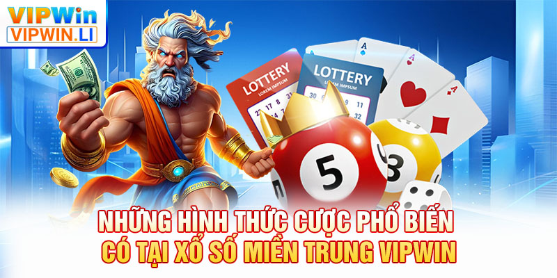 Những hình thức cược phổ biến có tại xổ số miền Trung VIPWIN
