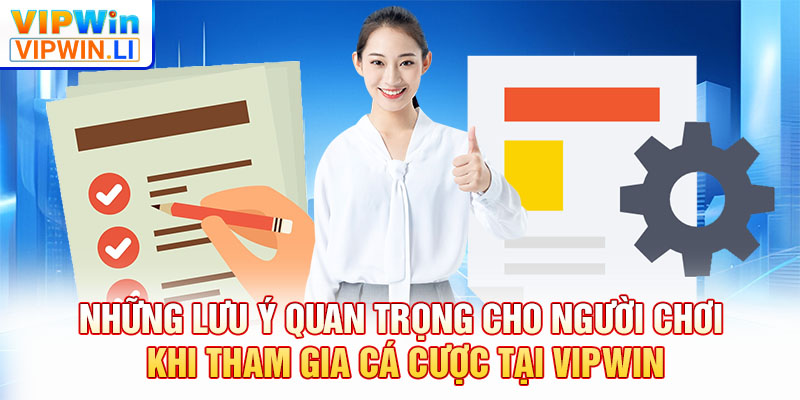 Những lưu ý quan trọng cho người chơi khi tham gia cá cược tại VIPWIN