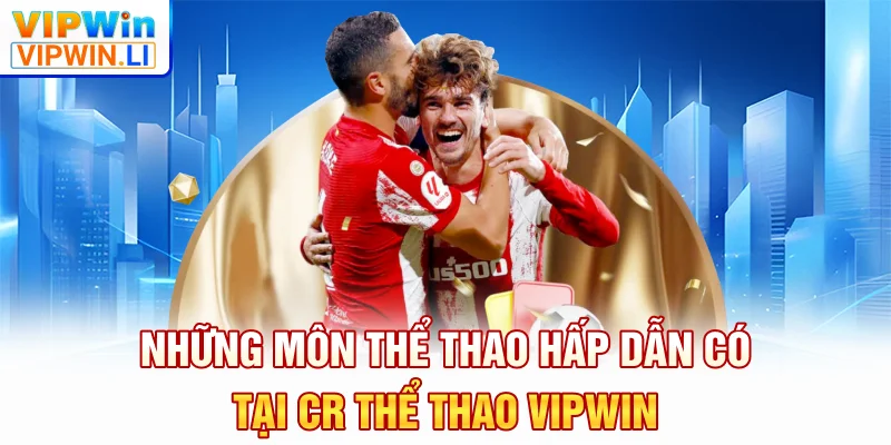 Những môn thể thao hấp dẫn có tại CR thể thao VIPWIN