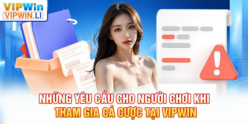 Những yêu cầu cho người chơi khi tham gia cá cược tại VIPWIN