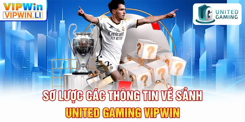 Sơ lược các thông tin về sảnh UNITED GAMING VIPWIN