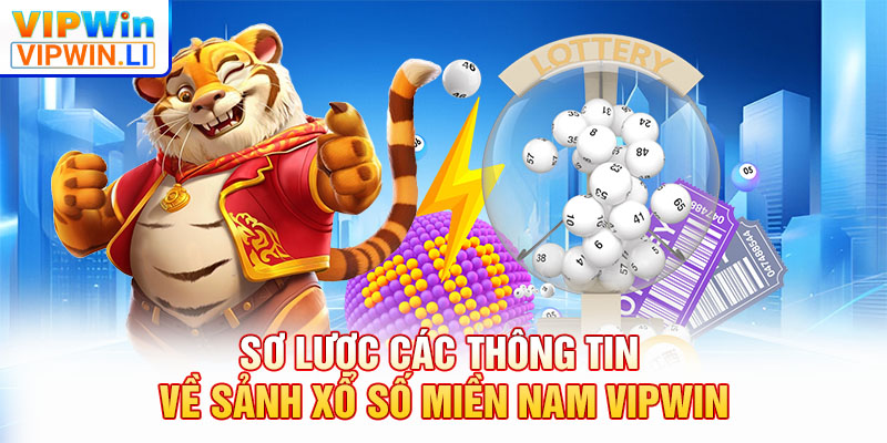 Sơ lược các thông tin về sảnh Xổ Số Miền Nam VIPWIN