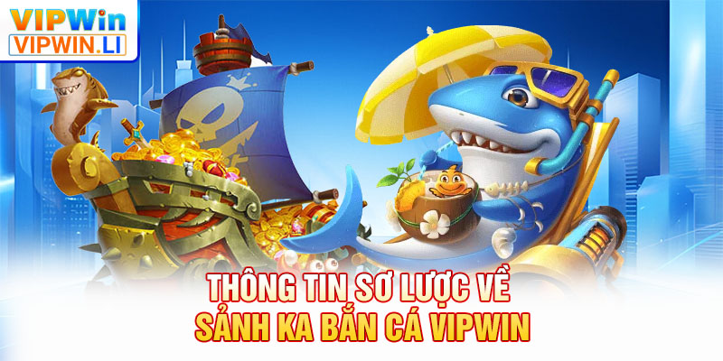 Thông tin sơ lược về sảnh KA bắn cá VIPWIN
