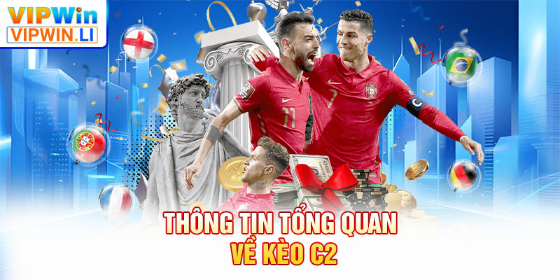 Thông tin tổng quan về kèo C2