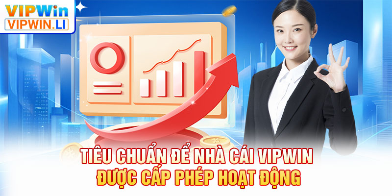 Tiêu chuẩn để nhà cái VIPWIN được cấp phép hoạt động