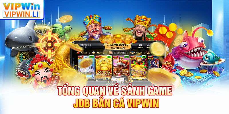 Tổng quan về sảnh game JDB bắn cá VIPWIN