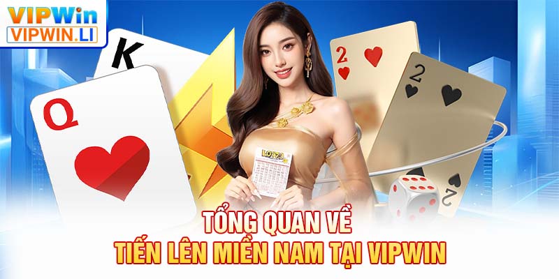 Tổng quan về tiến lên miền nam tại VIPWIN