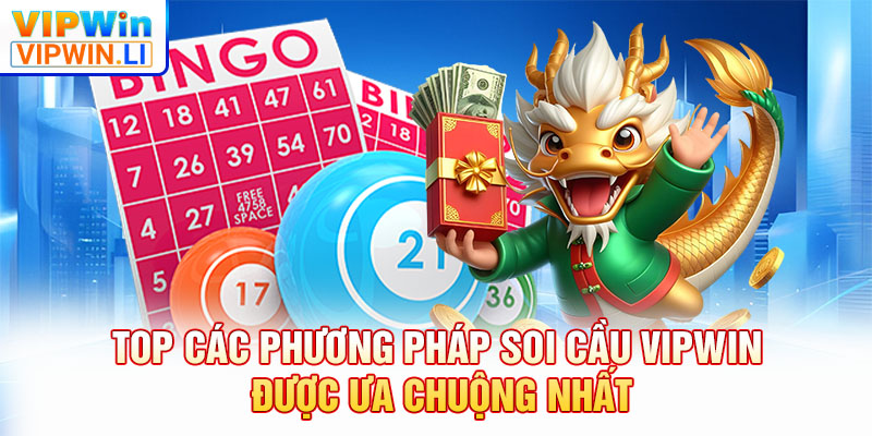 Top các phương pháp soi cầu VIPWIN được ưa chuộng nhất