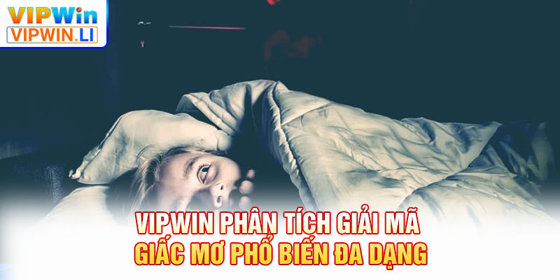 VIPWIN phân tích giải mã giấc mơ phổ biến đa dạng